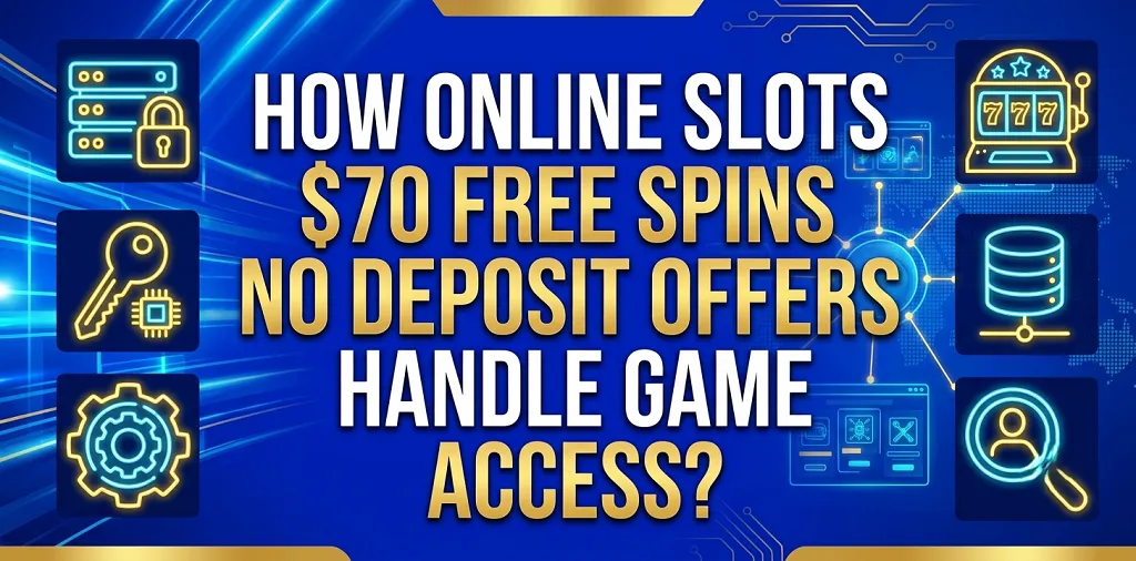 How Online Slots $70 Free Spins No Deposit Offers Handle Game Access