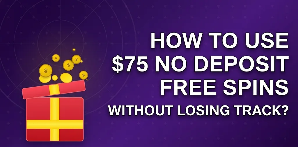 How To Use $75 No Deposit Free Spins Without Losing Track