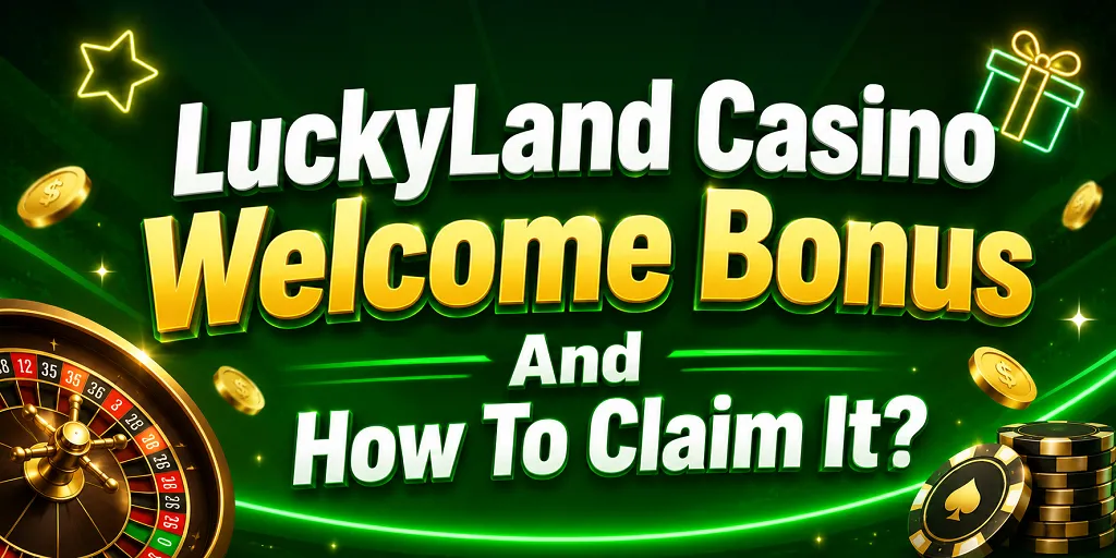 LuckyLand Casino Welcome Bonus And How To Claim It