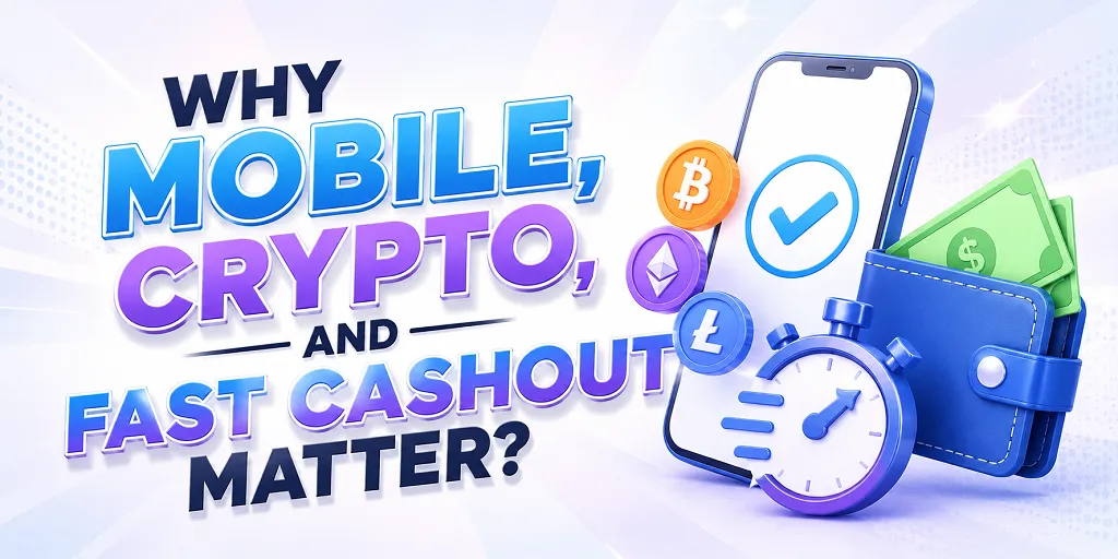 Why Mobile, Crypto, And Fast Cashout Matter